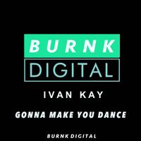 Ivan Kay - Gonna Make You Dance