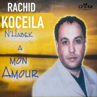 Rachid Koceila - N'habek a mon amour