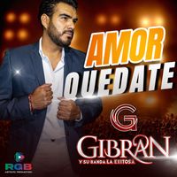 Gibran y su banda la Exitosa - Amor Quedate