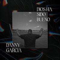 Danny Garcia - Dios Ha Sido Bueno