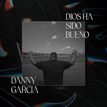 Danny Garcia - Dios Ha Sido Bueno