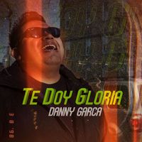 Danny Garcia - Te Doy Gloria