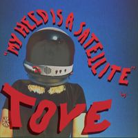 TOVE - My Heed Is A Satellite