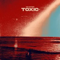 ASUNDER - TOXIC