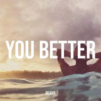 Beaux - You Better (Explicit)
