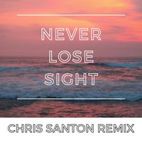 July - Never Lose Sight (Chris Santon Remix)