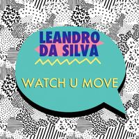 Leandro Da Silva - Watch U Move