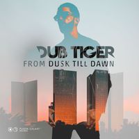 Dub Tiger - From Dusk Till Dawn