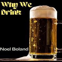 Noel Boland - Why We Drink