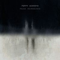 Poppy Ackroyd - Pause Reimagined