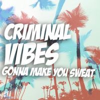 Criminal Vibes - Gonna Make You Sweat (Club Mix)