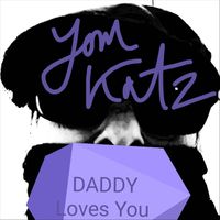 Tom Katz - Daddy Loves You