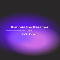 Gymmie the Dreamer - Without