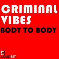 Criminal Vibes - Body to Body