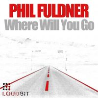 Phil Fuldner - Where Will You Go