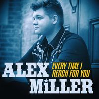 Alex Miller - Every Time I Reach For You