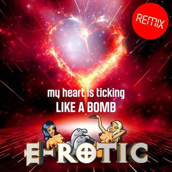E-Rotic - My Heart Is Ticking Like a Bomb (Remix)