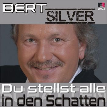 Bert Silver - Du stellst alle in den Schatten