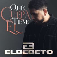 El Bebeto - Qué Culpa Tiene Él