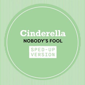 Cinderella - Nobody's Fool (Sped Up)