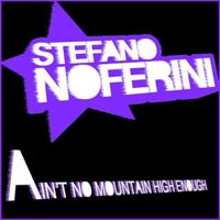 Stefano Noferini - Ain't No Mountain High Enough (The Black Project Mix)