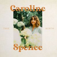 Caroline Spence - True North (Deluxe)