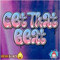 Remi Blaze - Get That Beat
