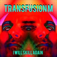 Transfusion M & Michael Ferentino - I Will Skill Again (Explicit)
