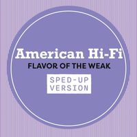 American Hi-Fi - Flavor Of The Weak (Sped Up [Explicit])