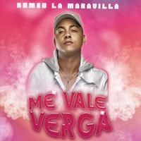Romeo la Maravilla - Me Vale Verga (Explicit)