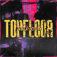 ASUNDER - TOP FLOOR