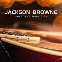 Jackson Browne - Sweet and Shiny Eyes