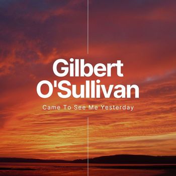 Gilbert O'Sullivan - Came To See Me Yesterday