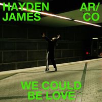Hayden James, AR/CO - We Could Be Love