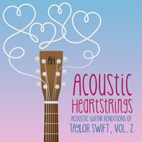 Acoustic Heartstrings - Acoustic Guitar Renditions of Taylor Swift, Vol. 2