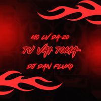 Mc Lv Da Zo, DJ DAN FLUXO and Tropa da W&S - Tu Vai Toma (Explicit)