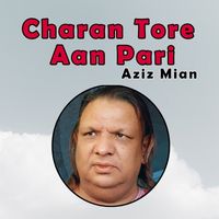 Aziz Mian - Charan Tore Aan Pari