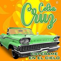 Celia Cruz - Espérame En El Cielo