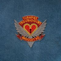Turnpike Troubadours - Brought Me