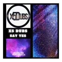 X5 Dubs - Say Yes