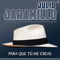 Julio Jaramillo - Para Que Tú Me Creas