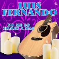 Luis Fernando - No Me Lo Tomes A Mal