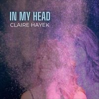 Claire Hayek - In My Head