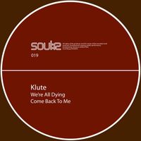 Klute - We’re All Dying / Come Back 2 Me