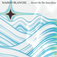 Maison Blanche - Dexter On The Dancefloor