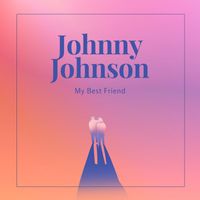 Johnny Johnson - My Best Friend
