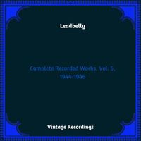 Leadbelly - Complete Recorded Works, Vol. 5, 1944-1946 (Hq remastered 2023)