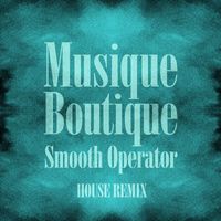 Musique Boutique - Smooth Operator (House Remix)