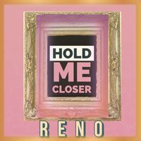Reno - Hold Me Closer (Main)