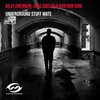 Billy Drennan, Jake Taylor, Dan Van Dam - Underground Stuff Mate (Explicit)